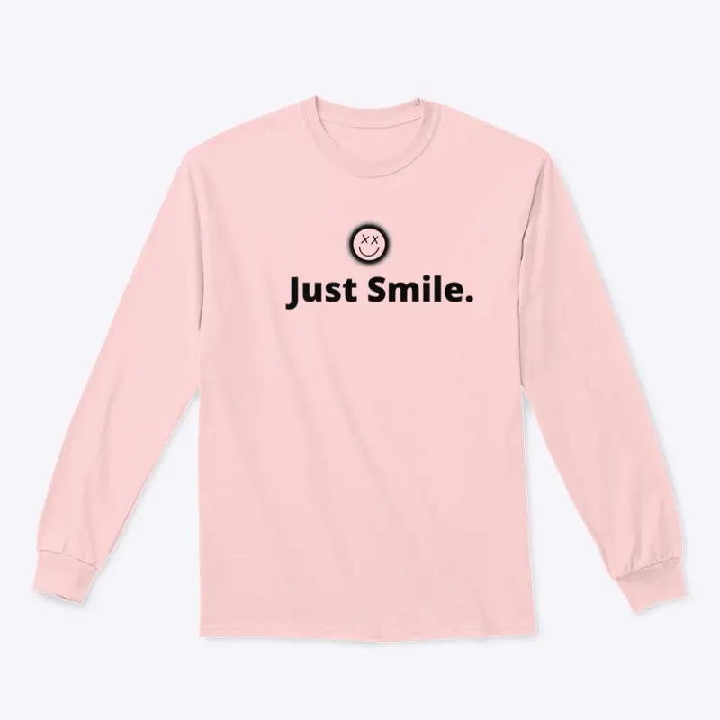 Just Smile. long sleeve Tee